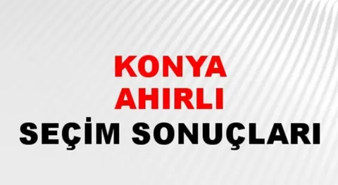 Konya Ahırlı Yerel Seçim Sonuçları! 31 Mart 2024 Konya Ahırlı Belediye Başkanlığı Seçim Sonuçları! Konya Ahırlı'da kim kazandı, hangi parti?