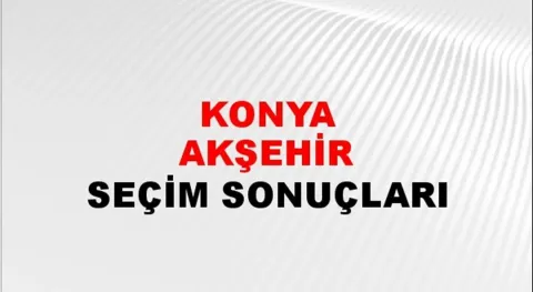 Konya Akşehir Yerel Seçim Sonuçları! 31 Mart 2024 Konya Akşehir Belediye Başkanlığı Seçim Sonuçları! Konya Akşehir'de kim kazandı, hangi parti?