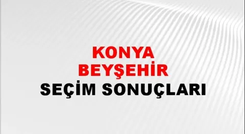 Konya Beyşehir Yerel Seçim Sonuçları! 31 Mart 2024 Konya Beyşehir Belediye Başkanlığı Seçim Sonuçları! Konya Beyşehir'de kim kazandı, hangi parti?