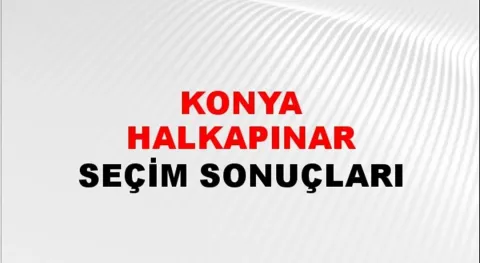 Konya Halkapınar Yerel Seçim Sonuçları! 31 Mart 2024 Konya Halkapınar Belediye Başkanlığı Seçim Sonuçları! Konya Halkapınar'da kim kazandı, hangi parti?