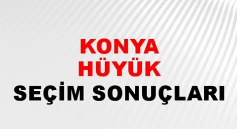 Konya Hüyük Yerel Seçim Sonuçları! 31 Mart 2024 Konya Hüyük Belediye Başkanlığı Seçim Sonuçları! Konya Hüyük'te kim kazandı, hangi parti?