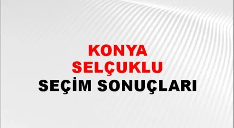 Konya Selçuklu Yerel Seçim Sonuçları! 31 Mart 2024 Konya Selçuklu Belediye Başkanlığı Seçim Sonuçları! Konya Selçuklu'da kim kazandı, hangi parti?