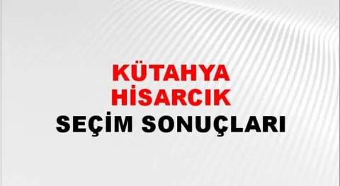 Kütahya Hisarcık Yerel Seçim Sonuçları! 31 Mart 2024 Kütahya Hisarcık Belediye Başkanlığı Seçim Sonuçları! Kütahya Hisarcık'da kim kazandı, hangi parti?
