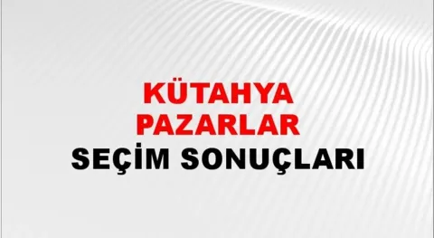 Kütahya Pazarlar Yerel Seçim Sonuçları! 31 Mart 2024 Kütahya Pazarlar Belediye Başkanlığı Seçim Sonuçları! Kütahya Pazarlar'da kim kazandı, hangi parti?