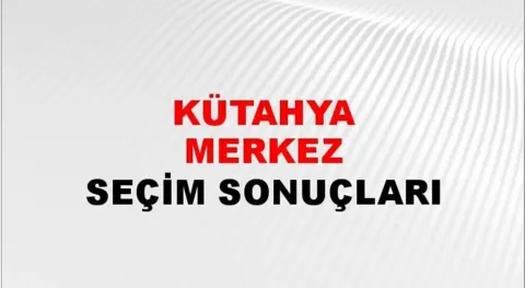 Kütahya  Yerel Seçim Sonuçları! 31 Mart 2024 Kütahya Belediye Başkanlığı Seçim Sonuçları! Kütahya'da kim kazandı, hangi parti?