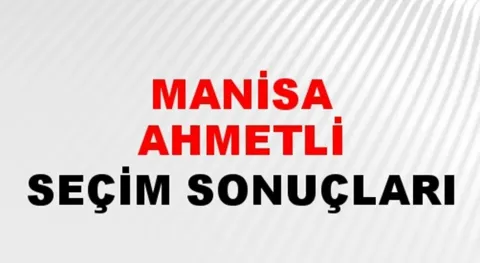 Manisa Ahmetli Yerel Seçim Sonuçları! 31 Mart 2024 Manisa Ahmetli Belediye Başkanlığı Seçim Sonuçları! Manisa Ahmetli'de kim kazandı, hangi parti?