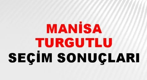 Manisa Turgutlu Yerel Seçim Sonuçları! 31 Mart 2024 Manisa Turgutlu Belediye Başkanlığı Seçim Sonuçları! Manisa Turgutlu'da kim kazandı, hangi parti?
