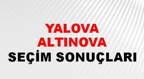 Yalova Altınova Yerel Seçim Sonuçları! 31 Mart 2024 Yalova Altınova Belediye Başkanlığı Seçim Sonuçları! Yalova Altınova'da kim kazandı, hangi parti?