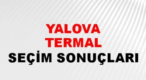 Yalova Termal Yerel Seçim Sonuçları! 31 Mart 2024 Yalova Termal Belediye Başkanlığı Seçim Sonuçları! Yalova Termal'de kim kazandı, hangi parti?