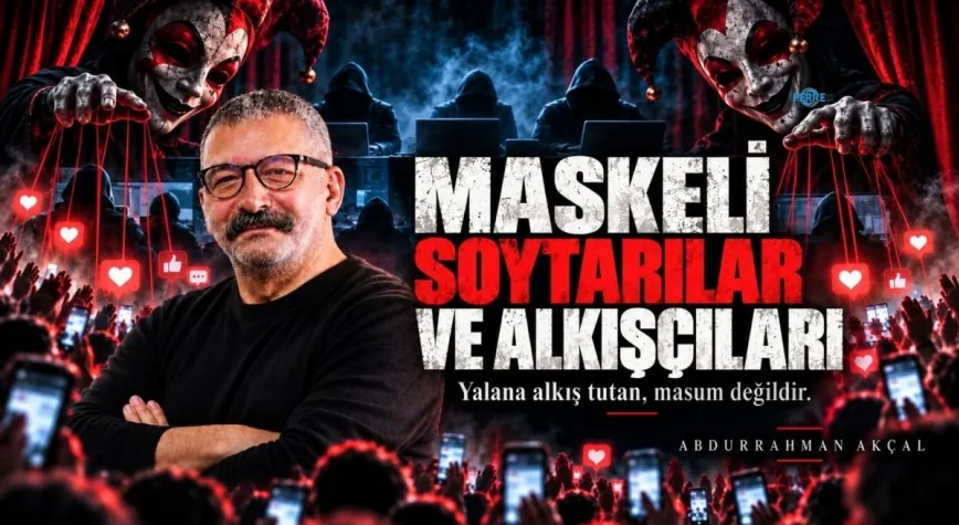 Abdurrahman Akçal: ‘Maskeli soytarının bütün saltanatı, sizin verdiğiniz ilgiden ibaret’