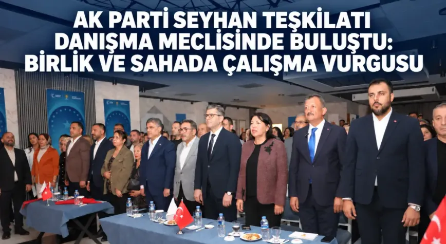 AK Parti Seyhan Danışma Meclisi'nde teşkilat çalışmaları değerlendirildi