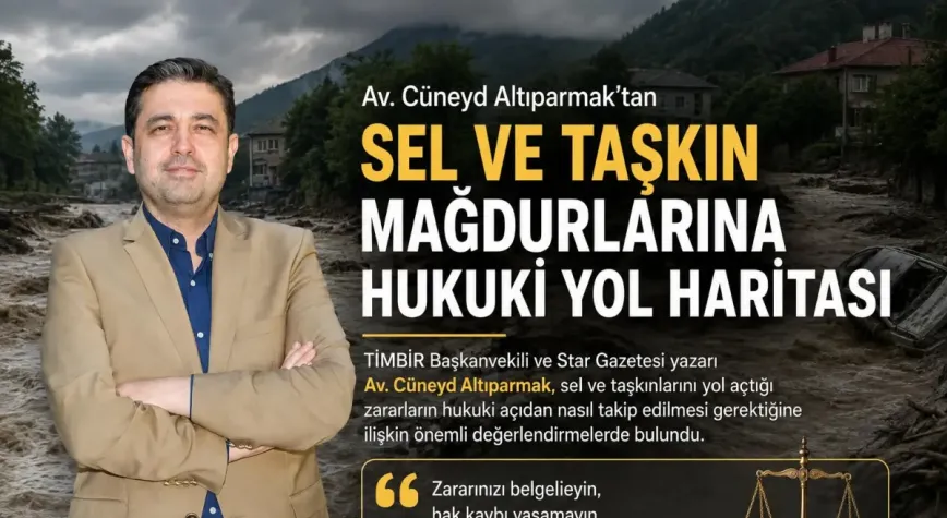 Av. Altıparmak’tan sel ve taşkın mağdurlarına hukuki yol haritası