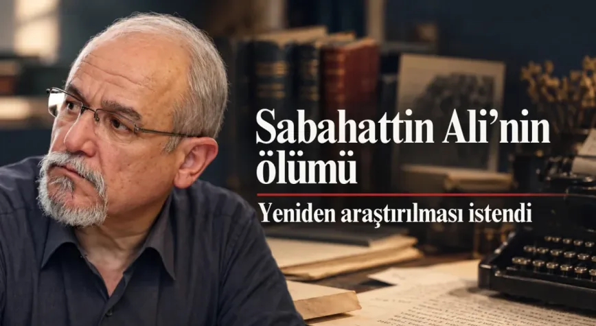 Dursun Erkılıç: Sabahattin Ali cinayeti aydınlatılmalı