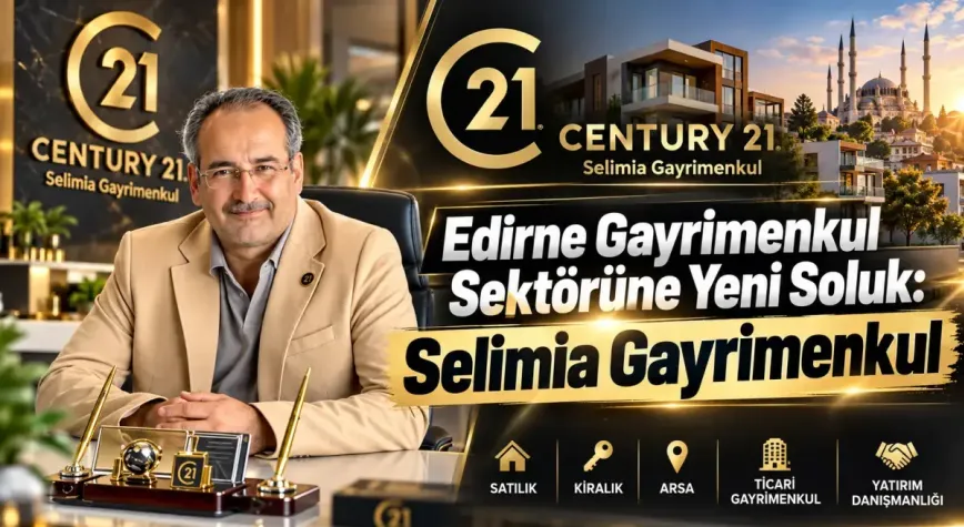 Edirne gayrimenkul sektörüne yeni soluk: Selimia Gayrimenkul