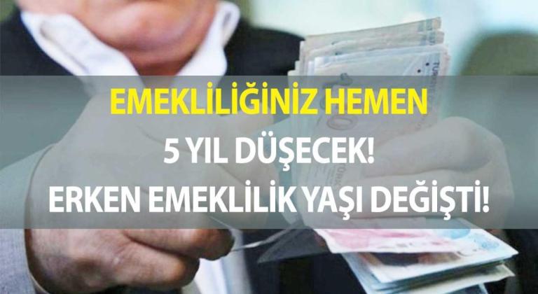 Emekliliğiniz anında 5 sene düşecek! Erken emeklilik yaşı değişti!