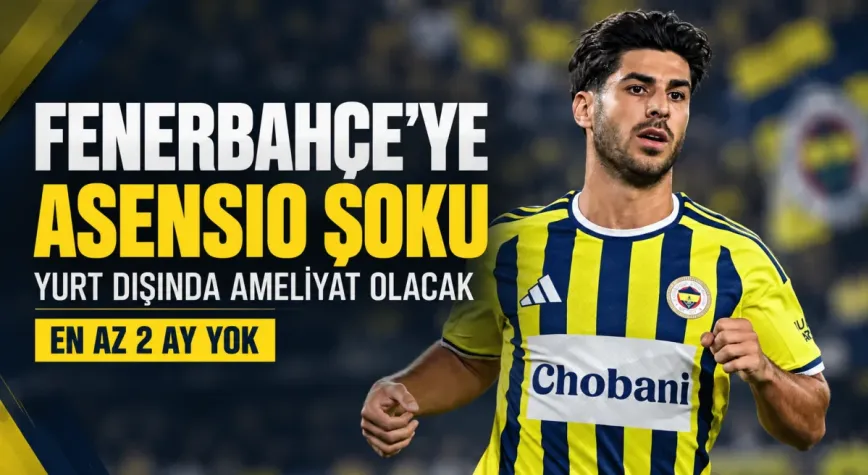 Fenerbahçe’ye Marco Asensio şoku! Yıldız futbolcu en az 2 ay yok