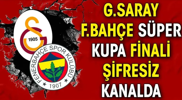 Galatasaray Fenerbahçe Süper Kupa maçı şifresiz kanalda