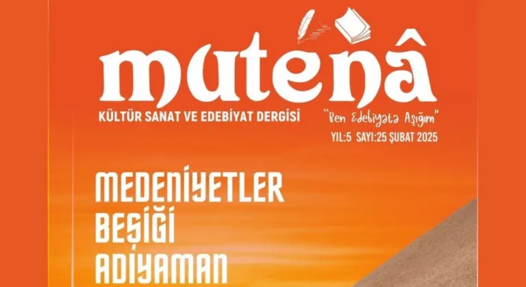 'Kültür Sanat ve Edebiyat Dergisi Mutenâ 5 Yaşında': 25. Sayıda Adıyaman'a özel dosya