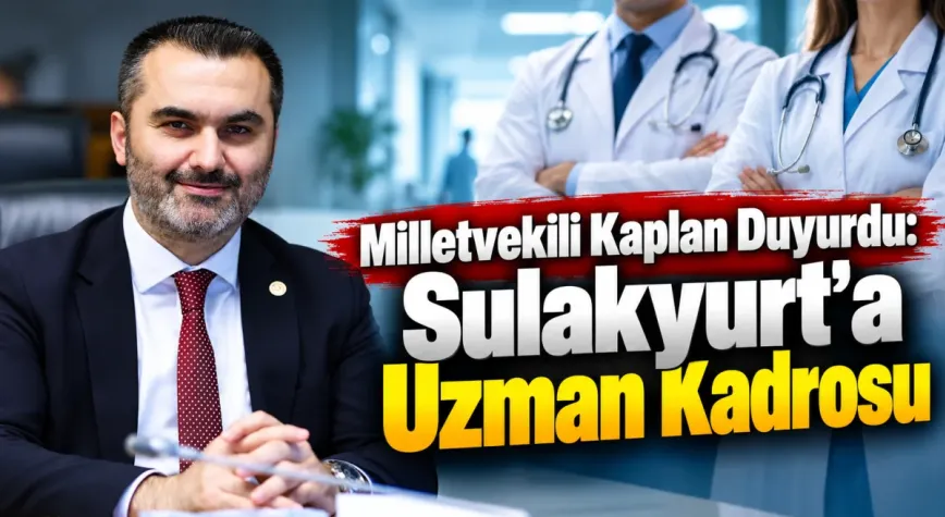 Milletvekili Kaplan duyurdu: Sulakyurt'a Uzman kadrosu