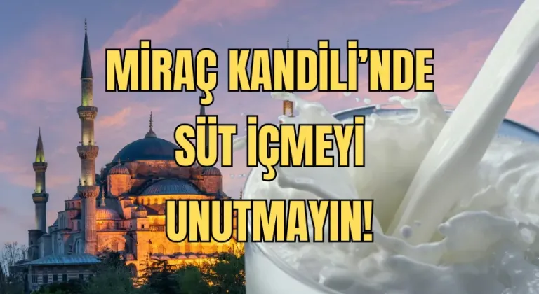 Miraç Kandili'nde süt içmek sevap mı, neden içilir, süte hangi dua ve sure okunur, süt kaçta içilir?