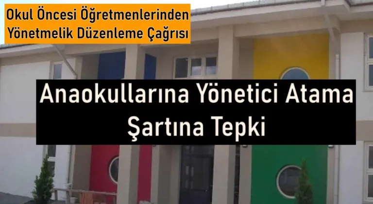 Okul Öncesi Öğretmenlerinden MEB Yönetmeliğine Sert Tepki: Anaokulu Yöneticisi Alan Uzmanı Olmalı!