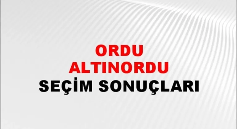 Ordu Altınordu Yerel Seçim Sonuçları! 31 Mart 2024 Ordu Altınordu Belediye Başkanlığı Seçim Sonuçları! Ordu Altınordu'da kim kazandı, hangi parti?