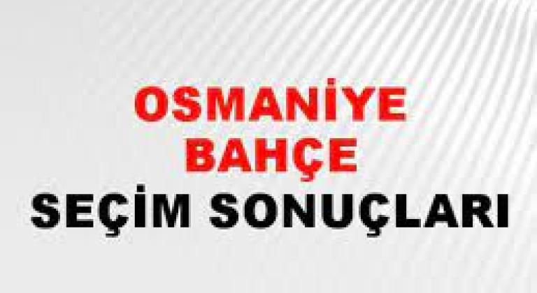 Osmaniye Bahçe Yerel Seçim Sonuçları! 31 Mart 2024 Osmaniye Bahçe Belediye Başkanlığı Seçim Sonuçları! Osmaniye Bahçe'de kim kazandı, hangi parti?