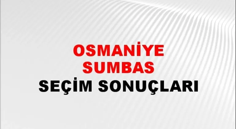 Osmaniye Sumbas Yerel Seçim Sonuçları! 31 Mart 2024 Osmaniye Sumbas Belediye Başkanlığı Seçim Sonuçları! Osmaniye Sumbas'da kim kazandı, hangi parti?