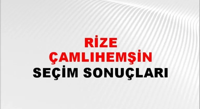 Rize Çamlıhemşin Yerel Seçim Sonuçları! 31 Mart 2024 Rize Çamlıhemşin Belediye Başkanlığı Seçim Sonuçları! Rize Çamlıhemşin'de kim kazandı, hangi parti?