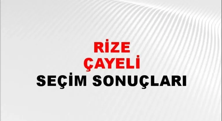 Rize Çayeli Yerel Seçim Sonuçları! 31 Mart 2024 Rize Çayeli Belediye Başkanlığı Seçim Sonuçları! Rize Çayeli'nde kim kazandı, hangi parti?