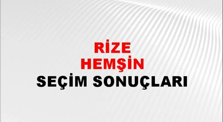 Rize Hemşin Yerel Seçim Sonuçları! 31 Mart 2024 Rize Hemşin Belediye Başkanlığı Seçim Sonuçları! Rize Hemşin'de kim kazandı, hangi parti?