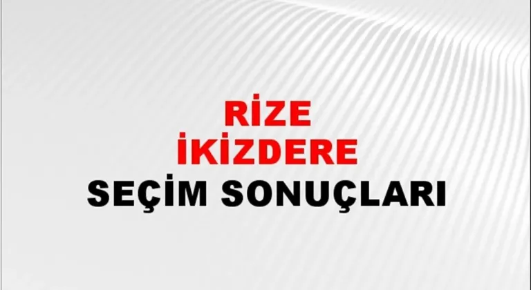 Rize İkizdere Yerel Seçim Sonuçları! 31 Mart 2024 Rize İkizdere Belediye Başkanlığı Seçim Sonuçları! Rize İkizdere'de kim kazandı, hangi parti?