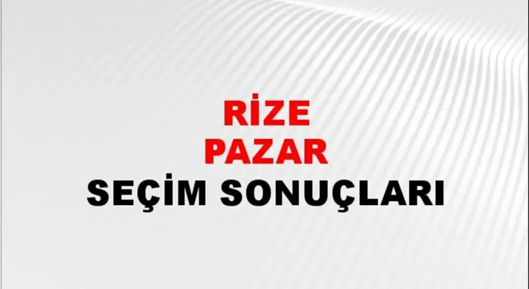 Rize Pazar Yerel Seçim Sonuçları! 31 Mart 2024 Rize Pazar Belediye Başkanlığı Seçim Sonuçları! Rize Pazar'da kim kazandı, hangi parti?