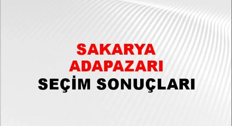 Sakarya Adapazarı Yerel Seçim Sonuçları! 31 Mart 2024 Sakarya Adapazarı Belediye Başkanlığı Seçim Sonuçları! Sakarya Adapazarı'da kim kazandı, hangi parti?