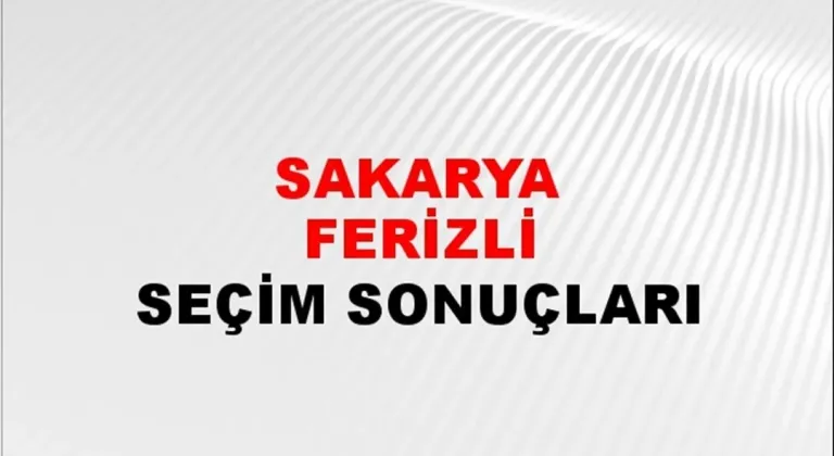 Sakarya Ferizli Yerel Seçim Sonuçları! 31 Mart 2024 Sakarya Ferizli Belediye Başkanlığı Seçim Sonuçları! Sakarya Ferizli'de kim kazandı, hangi parti?