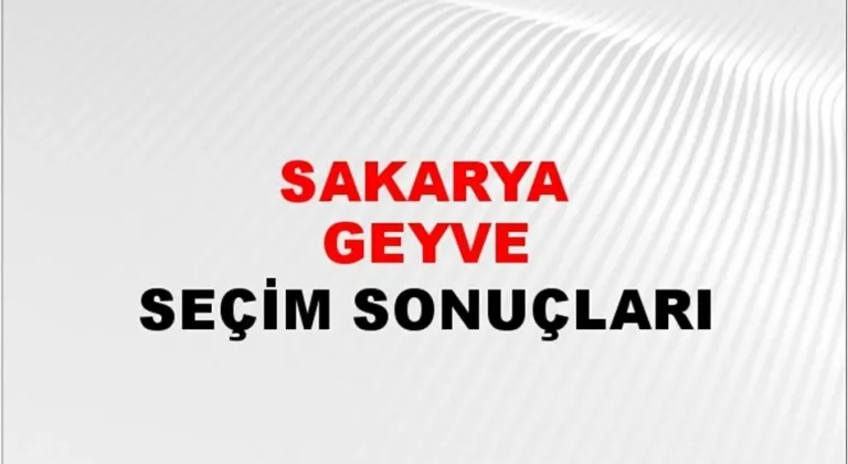 Sakarya Geyve Yerel Seçim Sonuçları! 31 Mart 2024 Sakarya Geyve Belediye Başkanlığı Seçim Sonuçları! Sakarya Geyve'de kim kazandı, hangi parti?