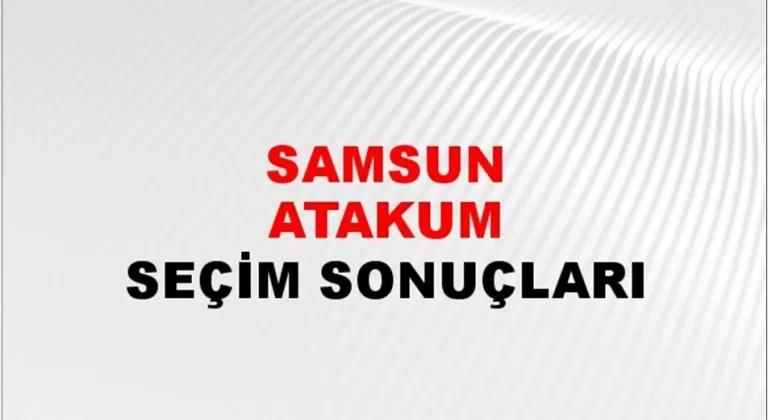 Samsun Atakum Yerel Seçim Sonuçları! 31 Mart 2024 Samsun Atakum Belediye Başkanlığı Seçim Sonuçları! Samsun Atakum'da kim kazandı, hangi parti?