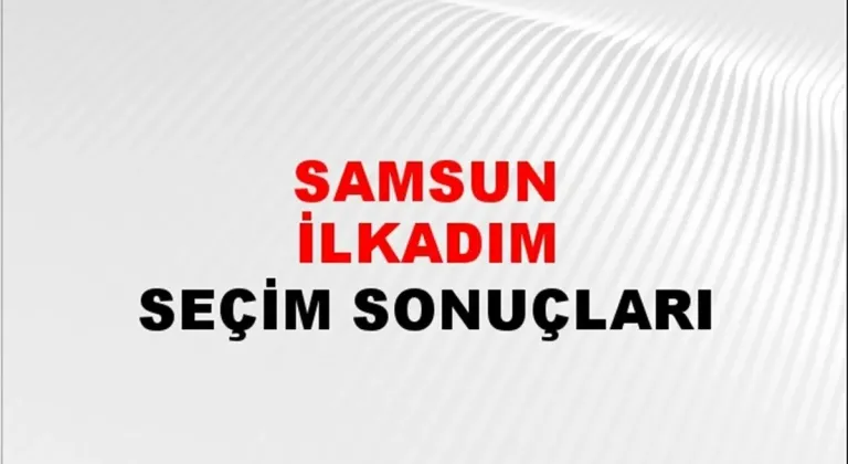 Samsun İlkadım Yerel Seçim Sonuçları! 31 Mart 2024 Samsun İlkadım Belediye Başkanlığı Seçim Sonuçları! Samsun İlkadım'da kim kazandı, hangi parti?