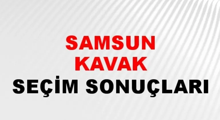 Samsun Kavak Yerel Seçim Sonuçları! 31 Mart 2024 Samsun Kavak Belediye Başkanlığı Seçim Sonuçları! Samsun Kavak'de kim kazandı, hangi parti?
