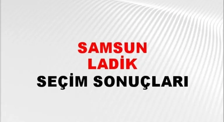 Samsun Ladik Yerel Seçim Sonuçları! 31 Mart 2024 Samsun Ladik Belediye Başkanlığı Seçim Sonuçları! Samsun Ladik'de kim kazandı, hangi parti?