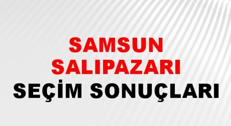 Samsun Salıpazarı Yerel Seçim Sonuçları! 31 Mart 2024 Samsun Salıpazarı Belediye Başkanlığı Seçim Sonuçları! Samsun Salıpazarı'da kim kazandı, hangi parti?