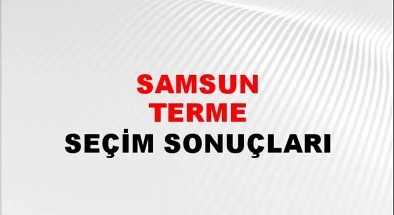 Samsun Terme Yerel Seçim Sonuçları! 31 Mart 2024 Samsun Terme Belediye Başkanlığı Seçim Sonuçları! Samsun Terme'de kim kazandı, hangi parti?
