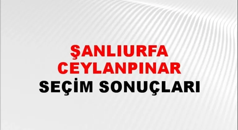 Şanlıurfa Ceylanpınar Yerel Seçim Sonuçları! 31 Mart 2024 Şanlıurfa Ceylanpınar Belediye Başkanlığı Seçim Sonuçları! Şanlıurfa Ceylanpınar'da kim kazandı, hangi parti?