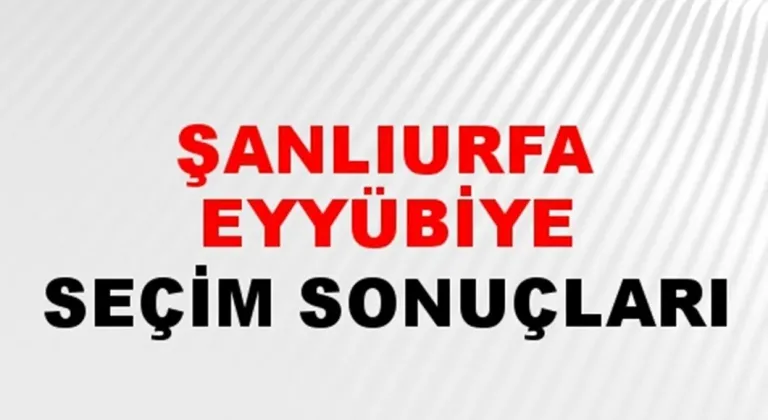 Şanlıurfa Eyyübiye Yerel Seçim Sonuçları! 31 Mart 2024 Şanlıurfa Eyyübiye Belediye Başkanlığı Seçim Sonuçları! Şanlıurfa Eyyübiye'de kim kazandı, hangi parti?