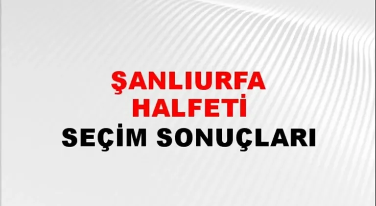 Şanlıurfa Halfeti Yerel Seçim Sonuçları! 31 Mart 2024 Şanlıurfa Halfeti Belediye Başkanlığı Seçim Sonuçları! Şanlıurfa Halfeti'de kim kazandı, hangi parti?