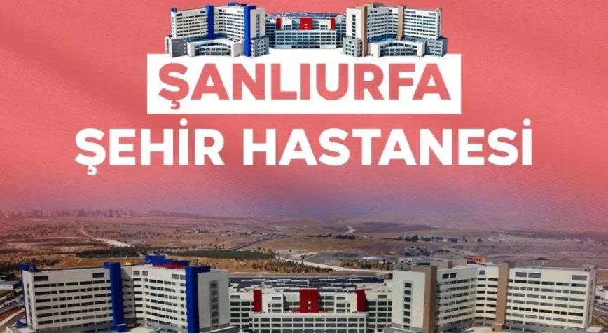 Şanlıurfa Şehir Hastanesi 2 bin yatakla hizmet verecek