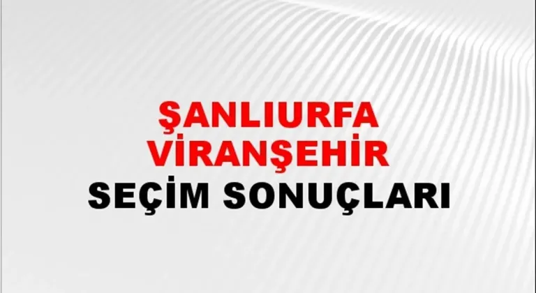 Şanlıurfa Viranşehir Yerel Seçim Sonuçları! 31 Mart 2024 Şanlıurfa Viranşehir Belediye Başkanlığı Seçim Sonuçları! Şanlıurfa Viranşehir'de kim kazandı, hangi parti?