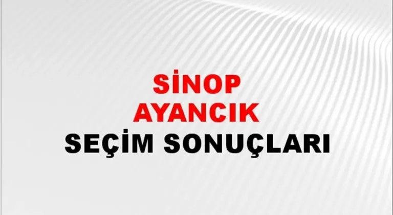 Sinop Ayancık Yerel Seçim Sonuçları! 31 Mart 2024 Sinop Ayancık Belediye Başkanlığı Seçim Sonuçları! Sinop Ayancık'da kim kazandı, hangi parti?
