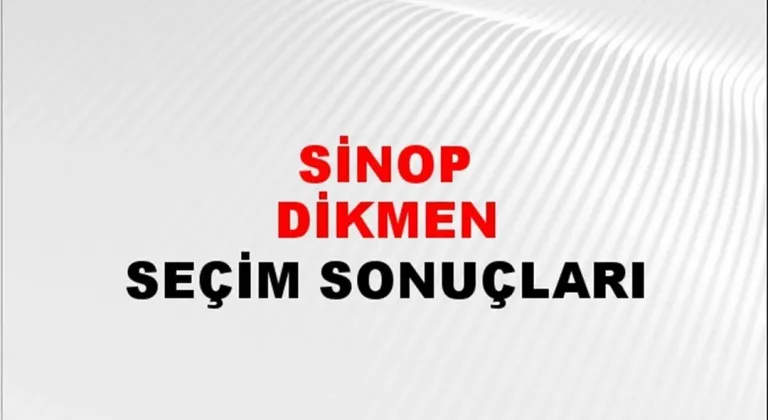 Sinop Dikmen Yerel Seçim Sonuçları! 31 Mart 2024 Sinop Dikmen Belediye Başkanlığı Seçim Sonuçları! Sinop Dikmen'de kim kazandı, hangi parti?