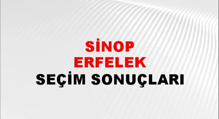 Sinop Erfelek Yerel Seçim Sonuçları! 31 Mart 2024 Sinop Erfelek Belediye Başkanlığı Seçim Sonuçları! Sinop Erfelek'te kim kazandı, hangi parti?